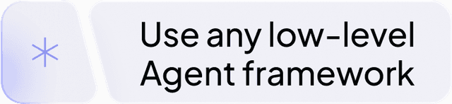 Use any low-level Agent framework