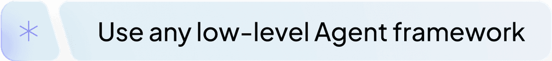 Use any low-level Agent framework