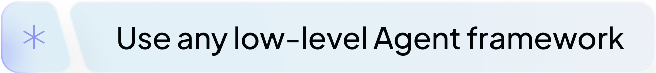 Use any low-level Agent framework